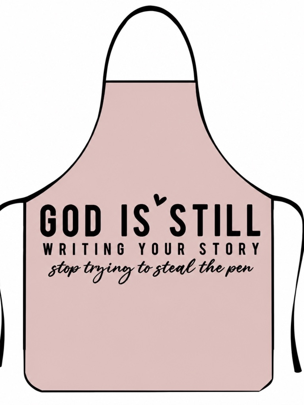 God Is Still Writing Your Story Pink Apron